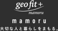 geo fit+ mamoru - 大切な人と暮らしをまもる。